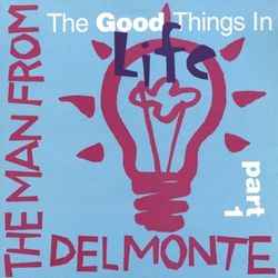 The Good Things in Life - The Man From Delmonte