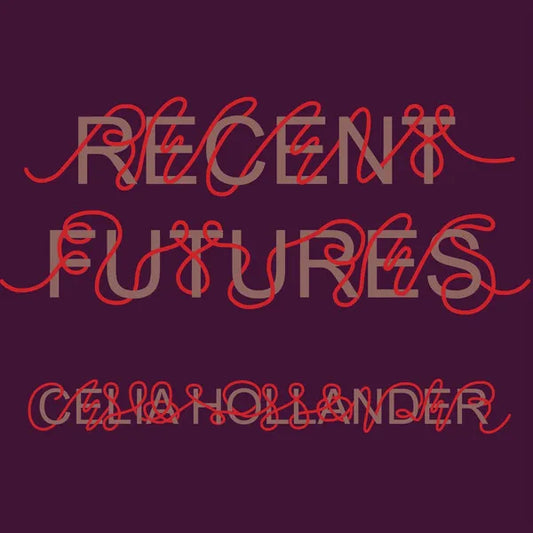 Celia Hollander – Recent Futures (Translucent Aqua Pressing)
